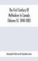 The First Century Of Methodism In Canada (Volume Ii). 1840-1883