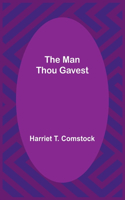 Man Thou Gavest