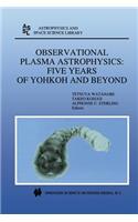 Observational Plasma Astrophysics: Five Years of Yohkoh and Beyond