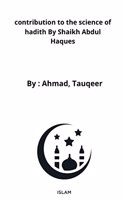 contribution to the science of hadith By Shaikh Abdul Haques
