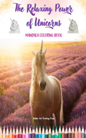 Relaxing Power of Unicorns Mandala Coloring Book Anti-Stress and Creative Unicorn Scenes for Teens and Adults: A Collection of Mythological Mandalas to Enhance Creativity and Relaxation