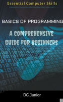 Basics of Programming: A Comprehensive Guide for Beginners(1 Essential Coputer Skills)