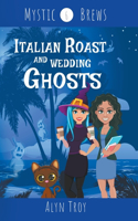 Italian Roast and Wedding Ghosts