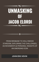 Unmasking of Jacob Elordi: From Brisbane to Hollywood Stardom, Exploring the Challenges, Achievements & Personal Insights of an Emerging Icon(Silver Screen Legends: Lives of Cinema's Best)