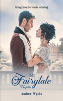 The Fairy Tale Unfolds: Rising from Servitude to ruling-Clean Regency Romance Book 1