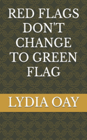 Red Flags Don't Change to Green Flag