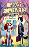 My Dog's Lawyer is a Cat: A Whimsical Tale of friendship