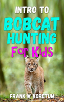 Intro to Bobcat Hunting for Kids: (Intro to Hunting & Fishing for Kids)