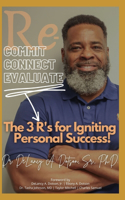 Re-Commit, Re-Connect, Re-Evaluate: The 3 R's for Igniting Personal Success!