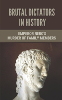 Brutal Dictators In History: Emperor Nero's Murder Of Family Members: Cruel Leaders In History