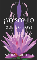 ¡Yo Soy Lo Que Yo Soy!