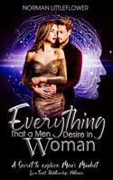 Everything Men Desire in Women: Secrets of the men's mindset and to have a Godly relationship