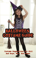 Halloween Costume Guide: Costume Suggestions For Girl And Boys, Men, And Women: All Halloween Costumes