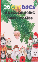 30 Cute Dogs, A Dogs Coloring Book for Kids: Dog Christmas Coloring Book For Adults, Men and Women, Boys girls kids Birthday and Christmas Gift for Dog Owners and Lovers, 8.5"x "11 60 pages 25 