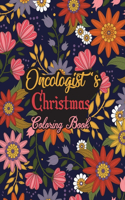 Oncologist's Christmas Coloring Book: This Coloring Book Helps Reduce Stress, Relieve Anxiety and More. Male/Female, Men/Women Oncologist Gifts Idea for Christmas. Best Oncologist Apprec