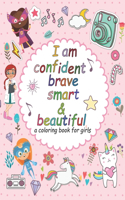 I'am confident brave smart and beautiful: a coloring book for girls: Inspirational and motivational coloring book for girls