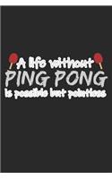 A Life Without Ping Pong Is Possible But Pointless: A5 Notizbuch, 120 Seiten gepunktet punktiert, Lustiger Spruch Tischtennis Tischtennisspieler Tischtennisverein Verein Tisch Tennis Sport Ping Pong P