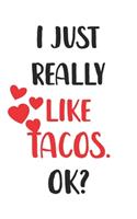 I Just Really Like Tacos, Ok? Gift For Men, Women, Kids, Cute Notebook a Beautiful: Lined Notebook / Journal Gift, woman journal, 120 Pages, 6 x 9 inches, Tacos Lover, Woman Gifts, funny Cute Tacos Gift, Journal, College Ruled