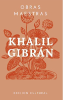 Obras Maestras Khalil Gibrán: Extractos. Los dioses de la tierra. El loco. El precursor. La procesión del mundo ilusorio. Los secretos del corazón. Escrito en el exilio. Arena y 