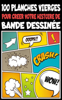 100 planches vierges pour créer votre histoire de Bande Dessinée: Pour vos Enfants, Ados & Adultes, Facile à rédiger vos bandes dessinées sur des superbes Planches avec des Bulles pour le texte, Idée Cadeau pour Fi