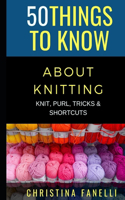 50 Things to Know about Knitting