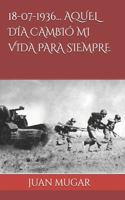 18-07-1936... Aquel Día Cambió Mi Vida Para Siempre