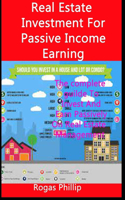 Real Estate Investment For Passive Income Earning: The complete guilde To Invest And Earn Passively On Real Estate Management