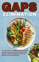 Gaps Elimination Diet Cookbook 2023: The Ultimate Low FODMAP Wellness Protocol recipes to Heal Leaky Gut and autoimmune Disorder, Enhance Digestive Health, and Regulate the Immune Syste