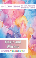 Magic and Witches Reverse Coloring Book: Stress Relief And Relaxation Reverse Coloring Pages