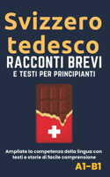 Svizzero Tedesco - Racconti e testi per principianti: Ampliate la competenza della lingua con testi e storie di facile comprensione - traduzioni in italiano incluse