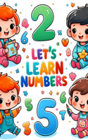 Let's Learn Numbers: A Book of Activities "Writing, Counting, Adding, Subtracting, and Exercises for Toddlers and Kids