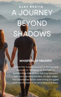 Whispers of Triumph: A journey beyond shadows: Embark on a riveting odyssey where love defies the odds amidst terrorism, inter-caste challenges and global turmoil.