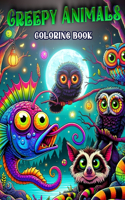 Creepy Animals coloring book: Stress Relieving And Having Fun With Scary Illustrations Of Horror Creatures, Gothic Theme Papers Gifts For Adults Teens Colorists To Enjoy.colourin