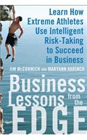 Business Lessons from the Edge: Learn How Extreme Athletes Use Intelligent Risk Taking to Succeed in Business: Learn How Extreme Athletes Use Intelligent Risk-Taking to Succeed in Business