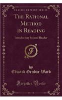 The Rational Method in Reading: Introductory Second Reader (Classic Reprint)