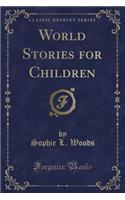 World Stories for Children (Classic Reprint)