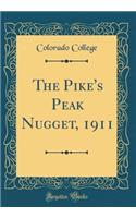 The Pike's Peak Nugget, 1911 (Classic Reprint)
