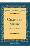 Chamber Music: A Treatise for Students (Classic Reprint)