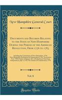 Documents and Records Relating to the State of New-Hampshire During the Period of the American Revolution, from 1776 to 1783, Vol. 8: Including the Constitution of New-Hampshire, 1776; New-Hampshire Declaration for Independence; The "association Test," Wi