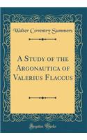 A Study of the Argonautica of Valerius Flaccus (Classic Reprint)
