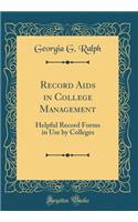 Record Aids in College Management: Helpful Record Forms in Use by Colleges (Classic Reprint)