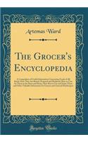 The Grocer's Encyclopedia: A Compedium of Useful Information Concerning Foods of All Kinds, How They Are Raised, Prepared and Marketed, How to Care for Them in the Store and Home, How Best to Use and Enjoy Them and Other Valuable Information for Gr: A Compedium of Useful Information Concerning Foods of All Kinds, How They Are Raised, Prepared and Marketed, How to Care for Them in the Store and H