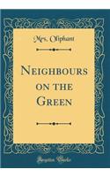 Neighbours on the Green (Classic Reprint)