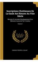 Inscriptions Chrétiennes De La Gaule Ant Rieures Au Viiie Siècle: Réunies Et Annotée Développement D'un Mémoire Couronné Par L'institut; Volume 1