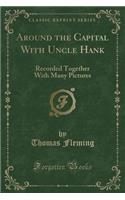 Around the Capital with Uncle Hank: Recorded Together with Many Pictures (Classic Reprint)