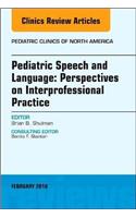 Pediatric Speech and Language: Perspectives on Interprofessional Practice, an Issue of Pediatric Clinics of North America