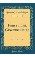 Forstliche Gewerbslehre (Classic Reprint)