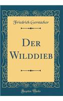 Der Wilddieb (Classic Reprint)