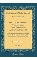 Dr. C. A. W. Berends Vorlesungen Über Praktische Arzneiwissenschaft, Vol. 9 of 9: Dritter Supplementband vom Herausgeber; Steinkrankheit, Kinderkrankheiten, Nebst Einem Register Über das Ganze Werk (Classic Reprint)
