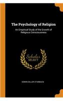 The Psychology of Religion: An Empirical Study of the Growth of Religious Consciousness